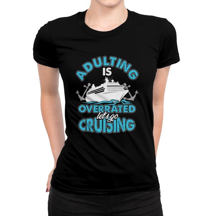 Cruise Ship Lover Travel Adulting Is Overrated Go Cruising Women T-shirt