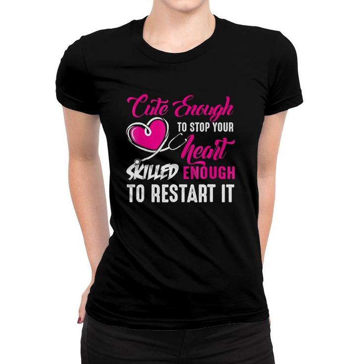 Cute Enough To Stop Your Heart Nurse Women T-shirt