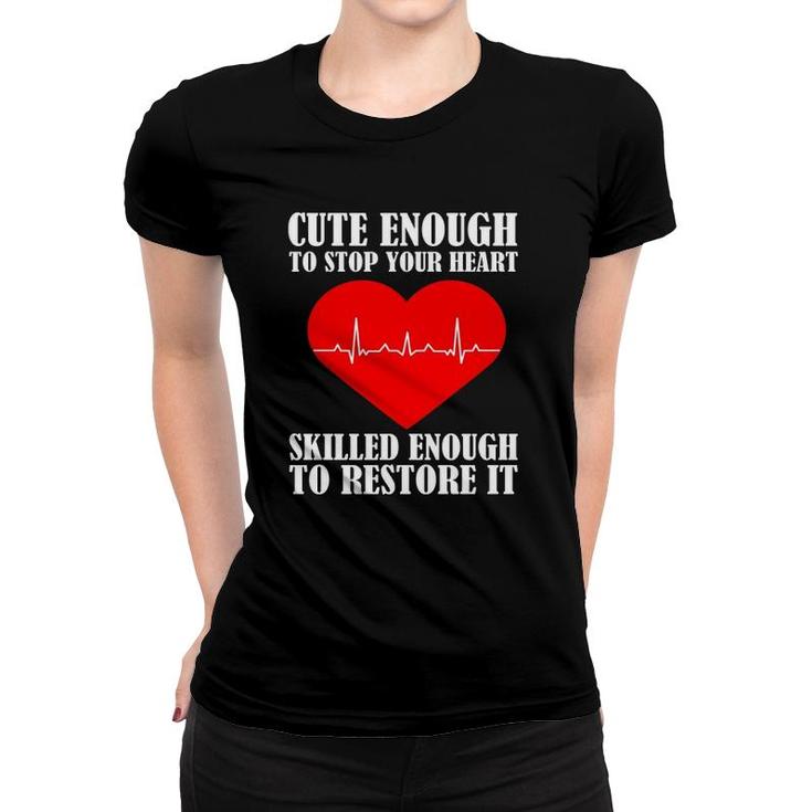 Cute Skilled To Stop Your Heart Skilled Enough To Restore It Nurse Women T-shirt