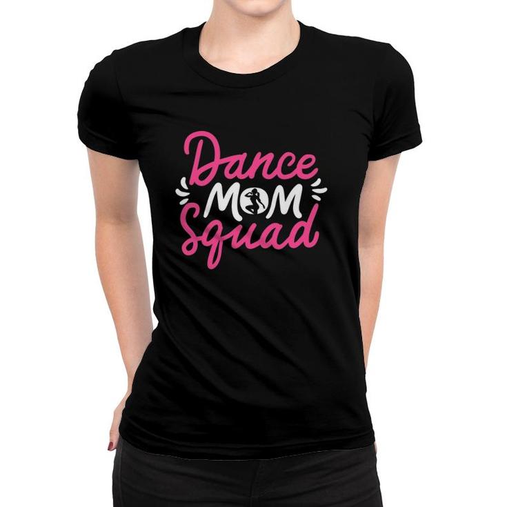 Dance Mom Squad Dancing Mama Cute Mother's Day Dancer Outfit Women T-shirt