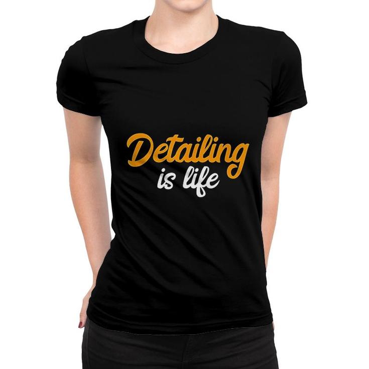 Detailing Is Life Auto Detailing Women T-shirt