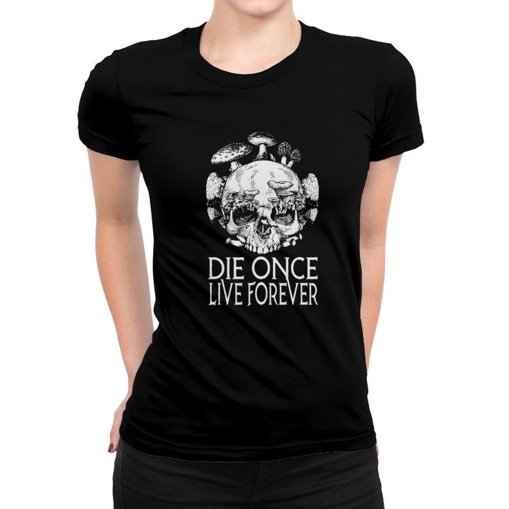 Die Once Live Forever Mushroom Skull Foraging Morel Mycology Women T-shirt