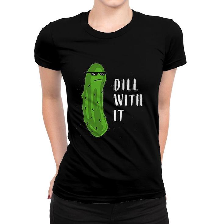 Dill With It Funny Novelty Pickle Pun Women T-shirt