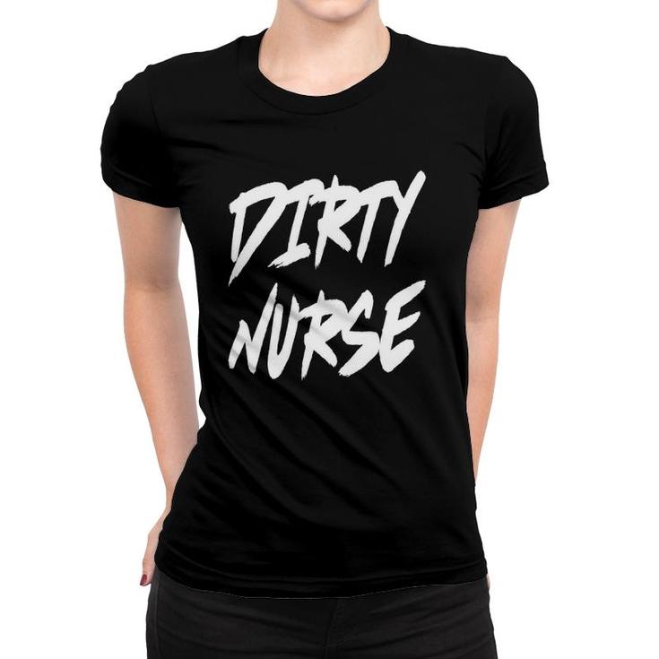 Dirty Nurse Women T-shirt