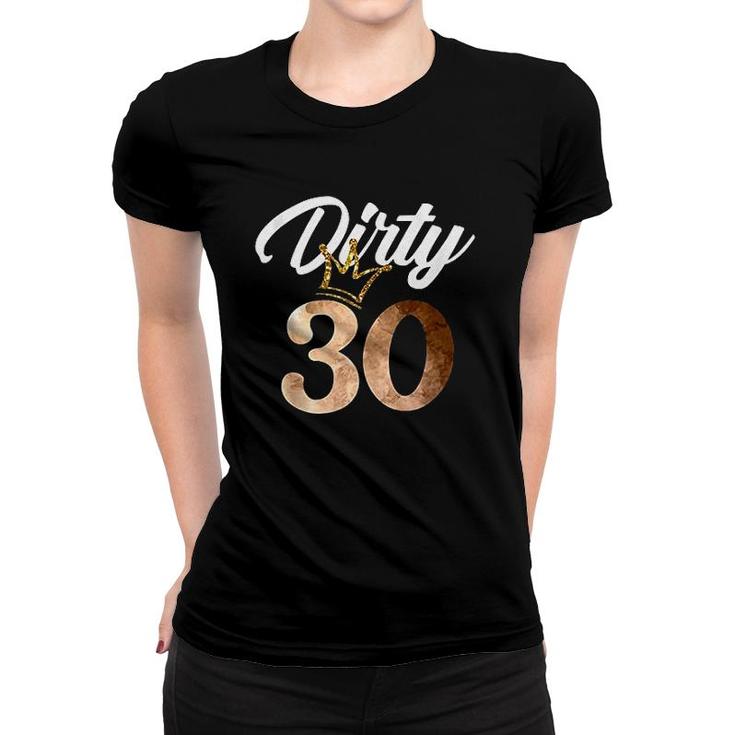 Dirty Thirty 30th Birthday With Crown Women T-shirt