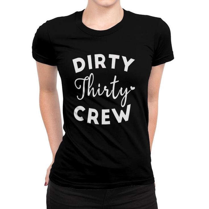 Dirty Thirty Crew 30Th Birthday Present Thirty B-Day Party Women T-shirt