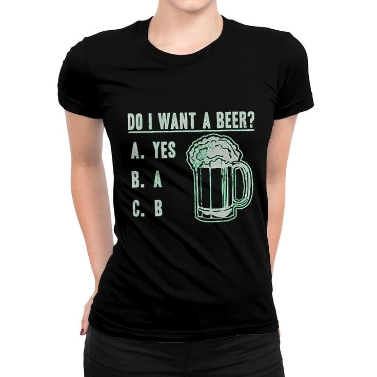 Do I Want A Beer Women T-shirt