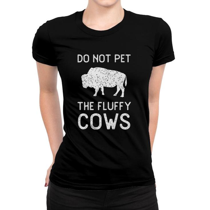 Do Not Pet The Fluffy Cows Vintage National Park Funny Bison  Women T-shirt
