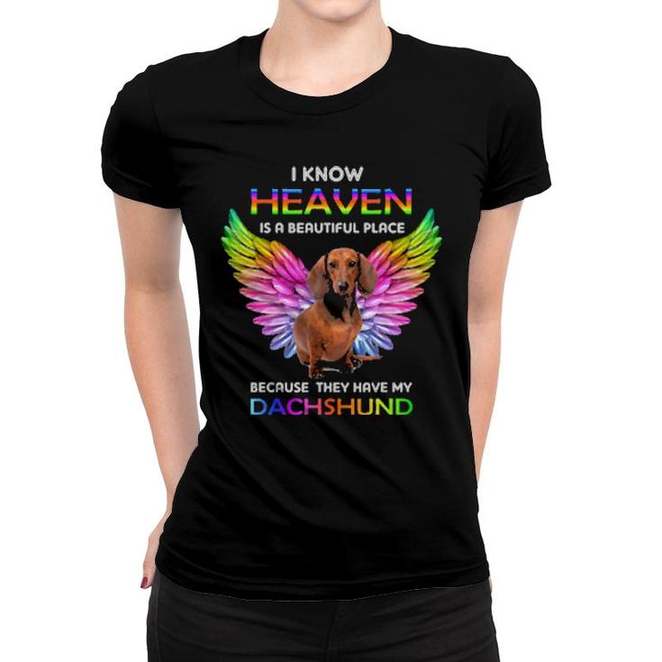 Dog I Know Heaven Is A Beautiful Place Because They Have My Dachshund 647 Paws Women T-shirt