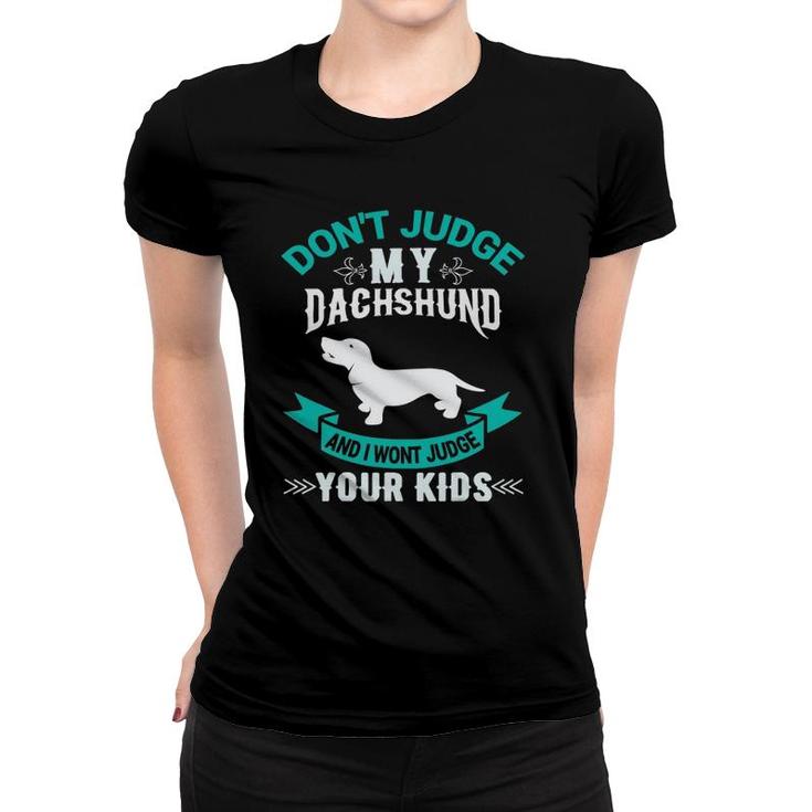 Don't Judge My Dachshund And I Won't Judge Your Kids Women T-shirt