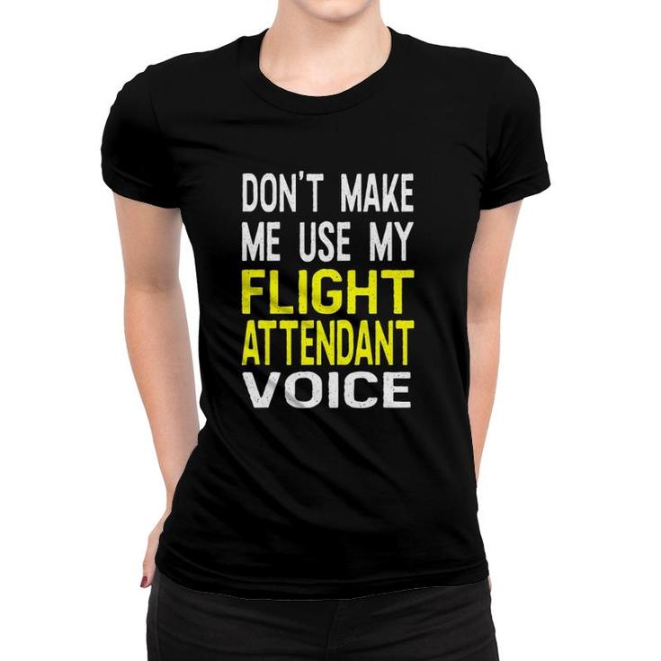 Don't Make Me Use My Flight Attendant Voice Funny Women T-shirt