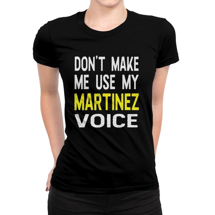 Don't Make Me Use My Martinez Voice Funny Men's Name Women T-shirt