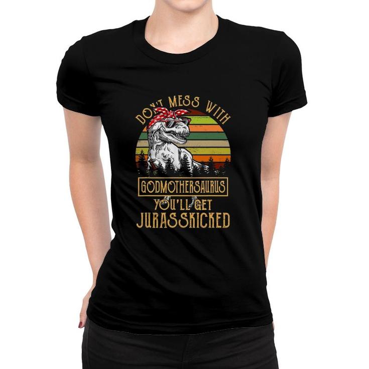Don't Mess With Godmothersaurus You'll Get Jurasskicked Women T-shirt