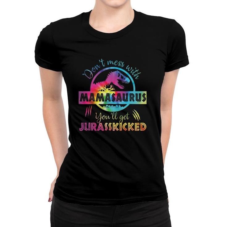 Don't Mess With Mamasaurus You'll Get Jurasskicked Mama Dino Women T-shirt