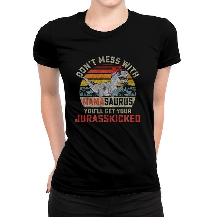 Dont Mess With Mamasaurus Youll Get Jurasskicked Mothers Day Women T-shirt