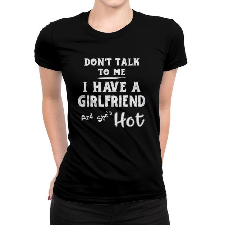Don't Talk To Me I Have A Girlfriend She's Hot Funny Couple Women T-shirt