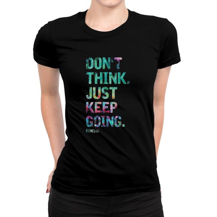 Don't Think Just Keep Going Fitness Colors Text Vintage Women T-shirt