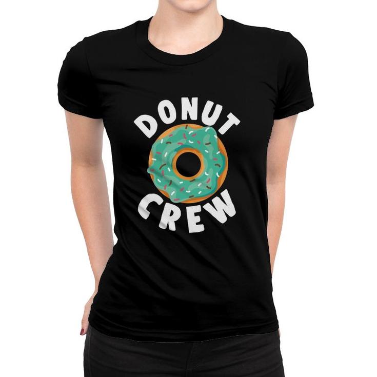 Donut Crew Funny Doughnut Food Sweet Sprinkle Party  Women T-shirt