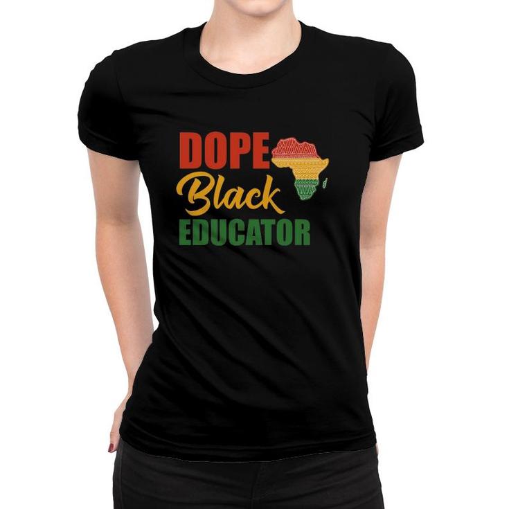 Dope Black Educator Black Teacher African American Teaching Women T-shirt