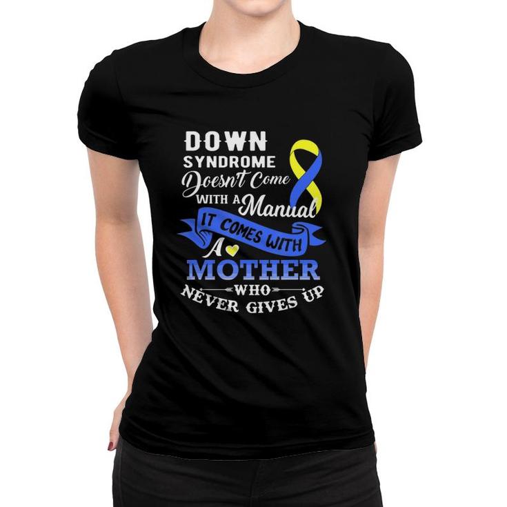 Down Syndrome Doesn't Come With A Manual Mother  Women T-shirt
