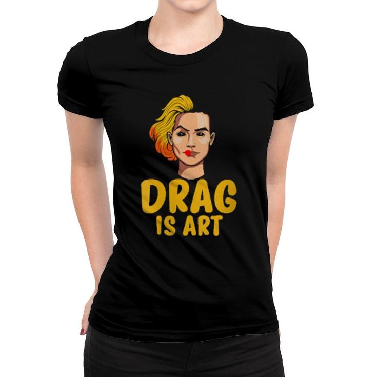 Drag Is Art Gay Pride Lgbt Drag  Women T-shirt