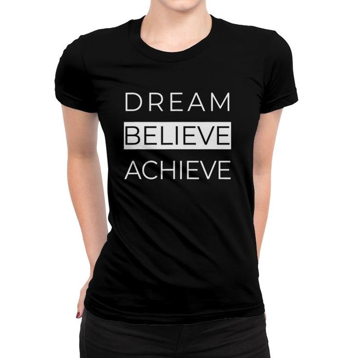 Dream Believe Achieve Motivational Sayings Gifts Women T-shirt
