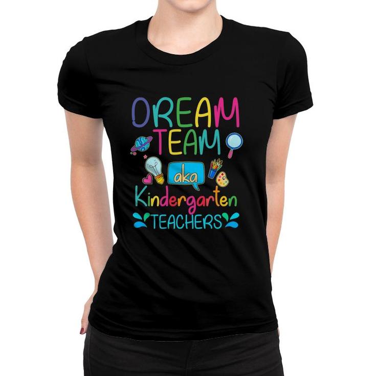Dream Team Aka Kindergarten Teachers Appreciation Week Gift Women T-shirt