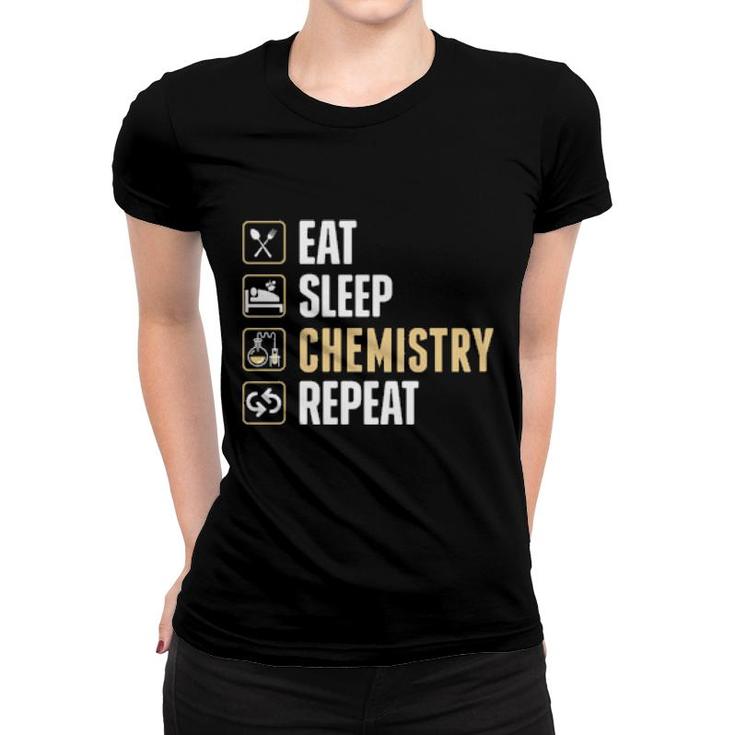 Eat Sleep Chemistry Repeat  Women T-shirt