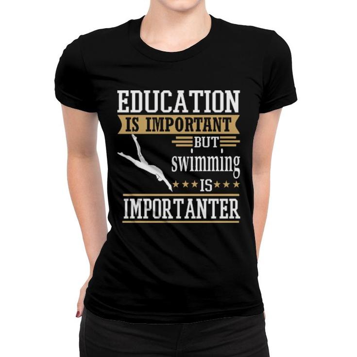 Education Is Important But Swimming Importanter Women T-shirt
