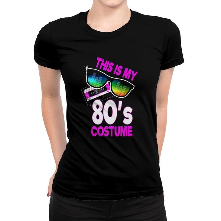 Eighties Party 80S Costume This Is My 80'S Costume Women T-shirt