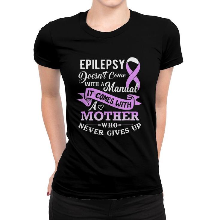 Epilepsy Doesn't Come With A Manual Mother Women T-shirt