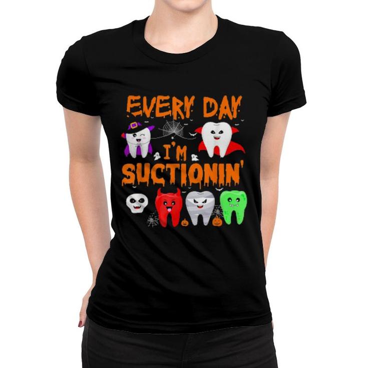Every Day I'm Suctionin' Witchth Dental Dentist Squad  Women T-shirt