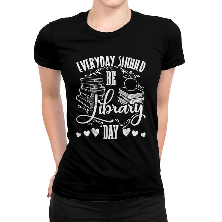 Everyday Should Be Library Day Love Christmas Gifts Readers Women T-shirt