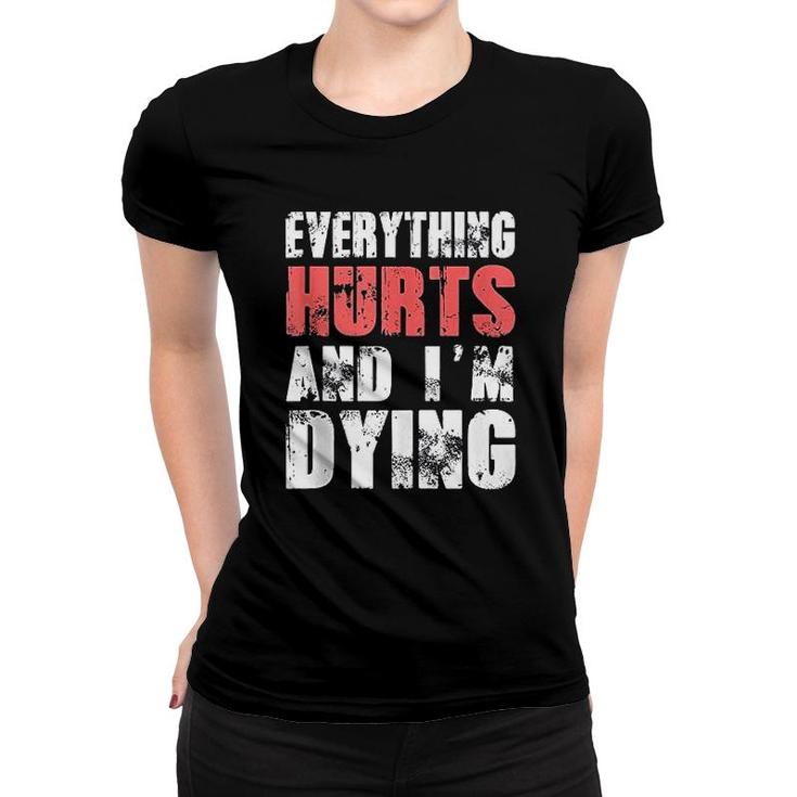 Everything Hurts Im Dying Fitness Workout Gym Women T-shirt