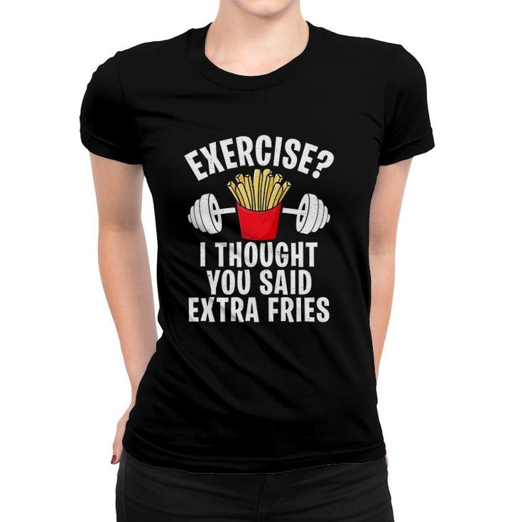Exercise I Thought You Said Extra Fries Funny Workout Joke Women T-shirt