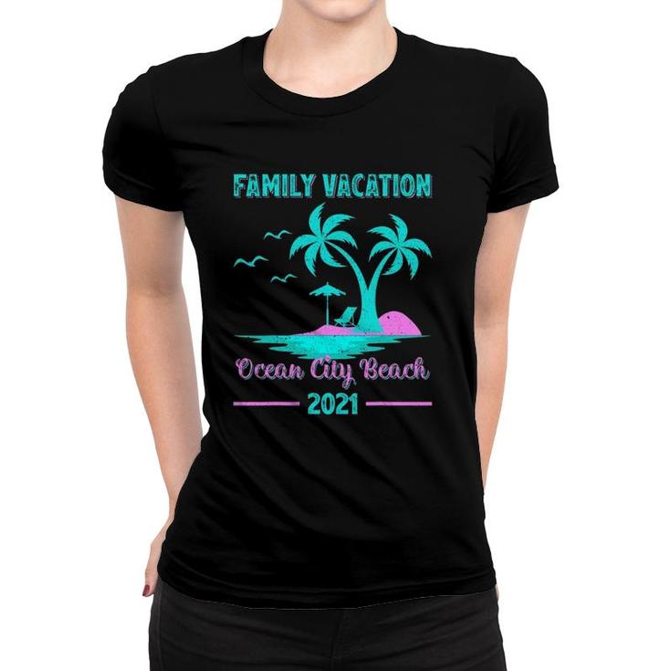 Family Vacation 2021 Maryland Ocean City Beach Women T-shirt