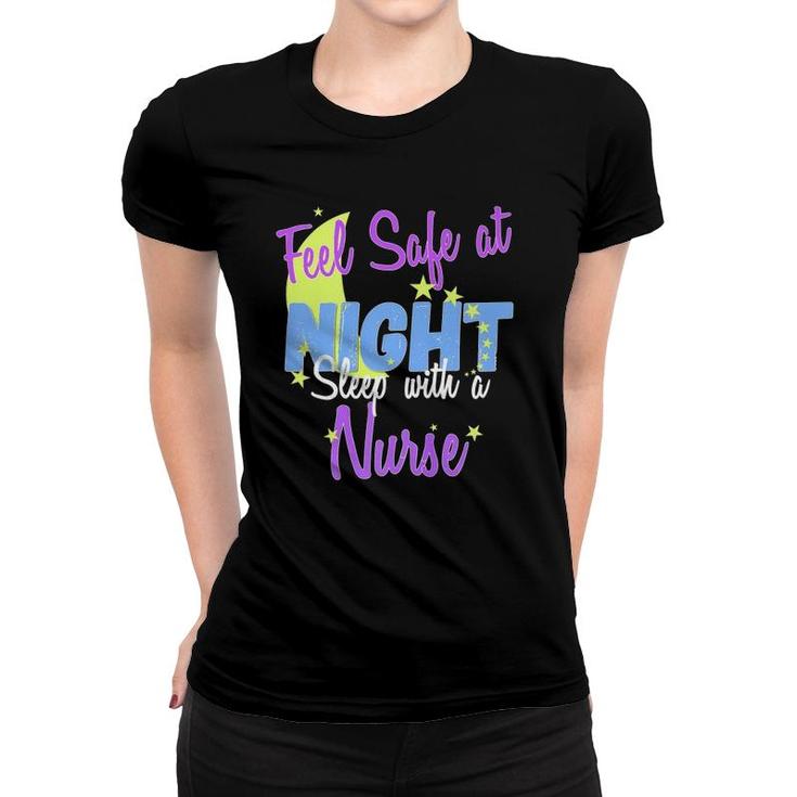 Feel Safe At Night, Sleep With A Nurse A Nurse Gift Women T-shirt
