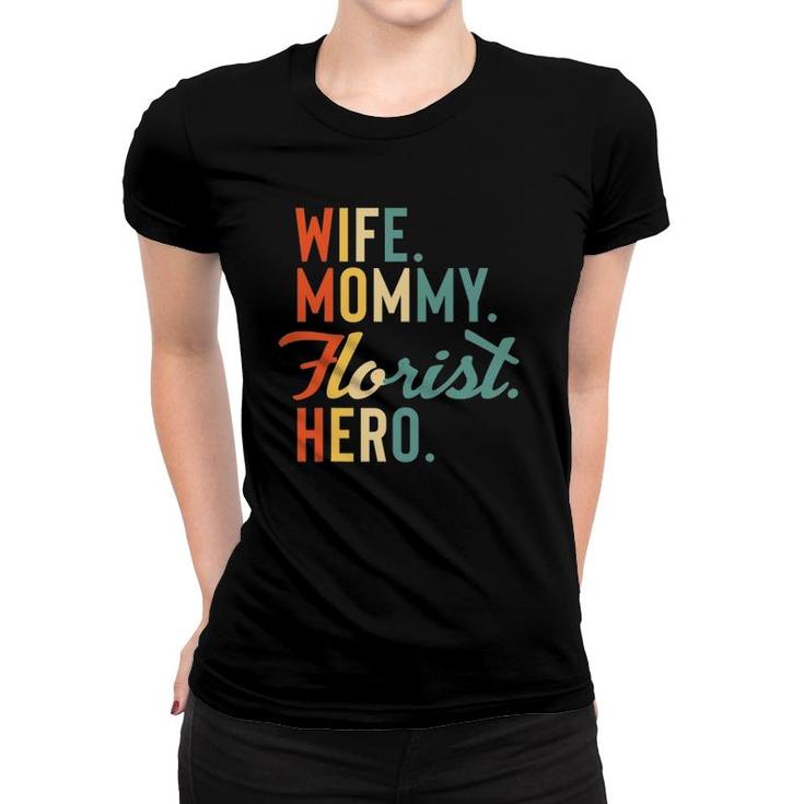 Florist Mothers Day  Mom Mommy Wife Hero Gift Women T-shirt