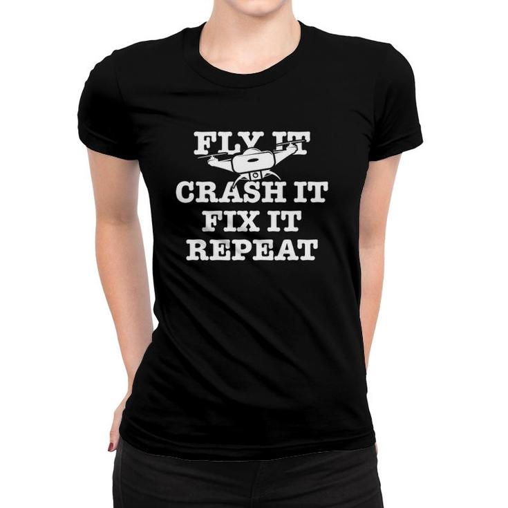 Fly It Crash It Fix It Repeat Funny Drone Pilot Women T-shirt