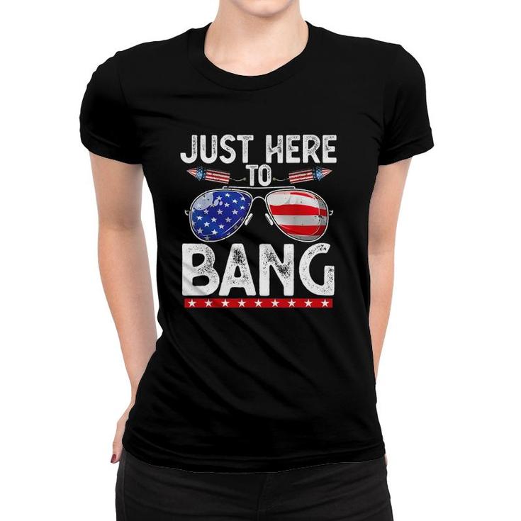 Fourth Of July Funny Just Here To Bang 4Th Of July Men Women Women T-shirt
