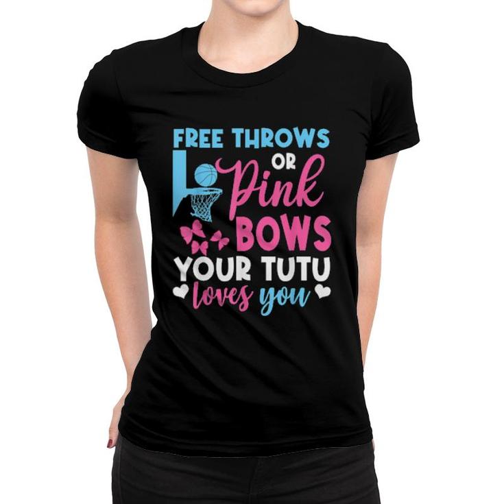 Free Throws Or Pink Bows Tutu Loves You Gender Reveal  Women T-shirt