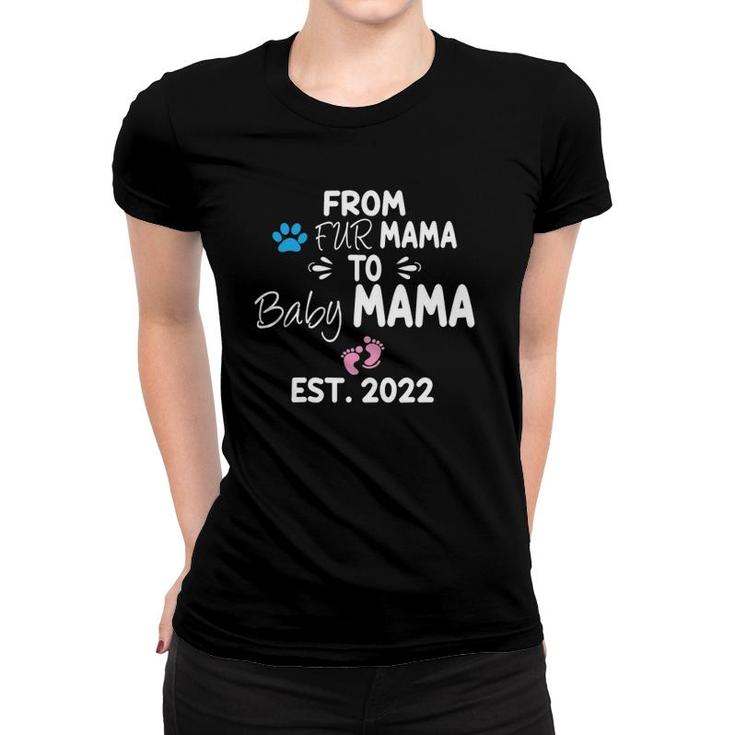 From Fur Mama To Baby Mama Est 2022 Funny New Mom Dog Lover Women T-shirt