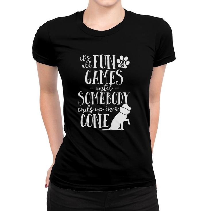 Fun And Games Until Somebody Ends Up In A Cone Vet Tech Women T-shirt
