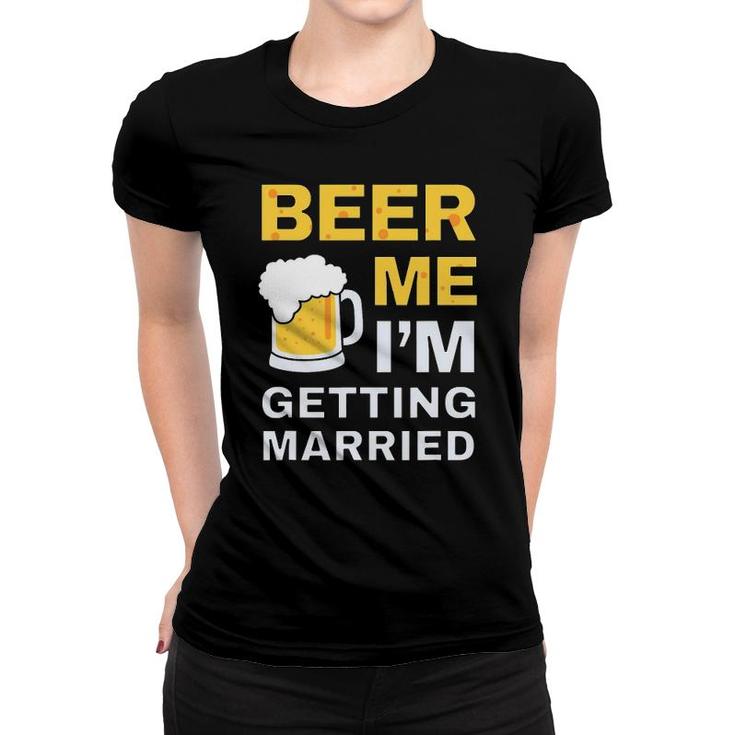 Funny Beer Me Getting Married Bachelor Party Gift For Groom Women T-shirt