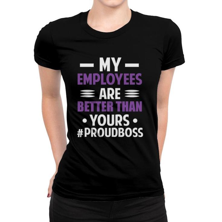Funny Boss's Day My Employees Are Better Than Yours Gift Women T-shirt
