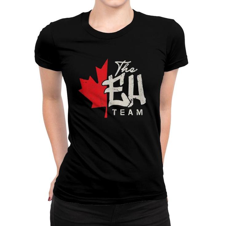 Funny Canadian Canada Gif The Eh Team  Women T-shirt