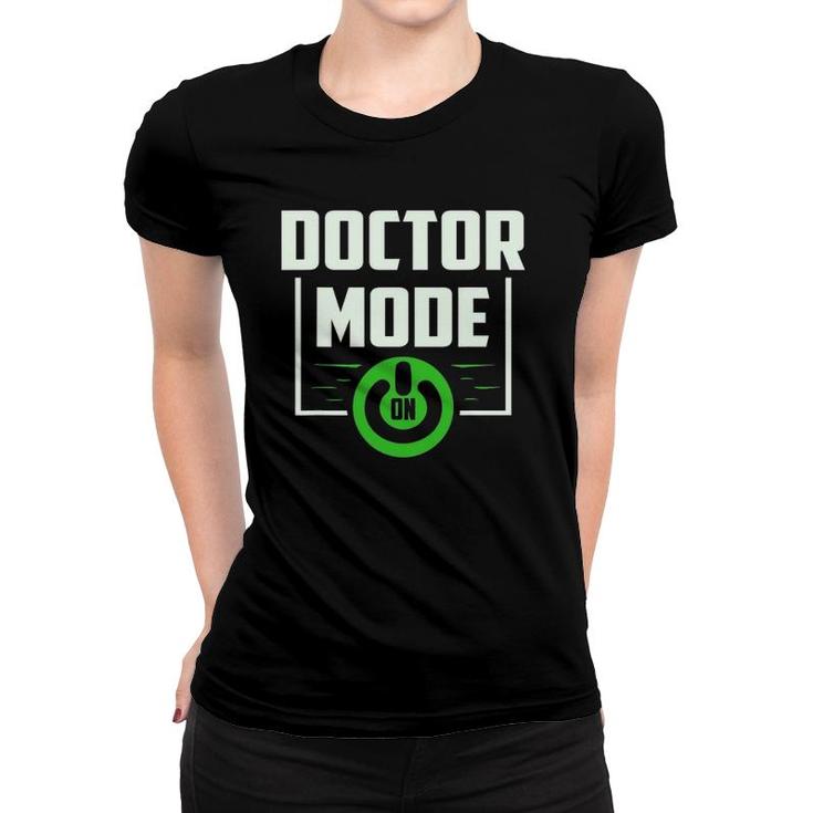 Funny Doctor Mode On Design As Medicine Hospital Women T-shirt