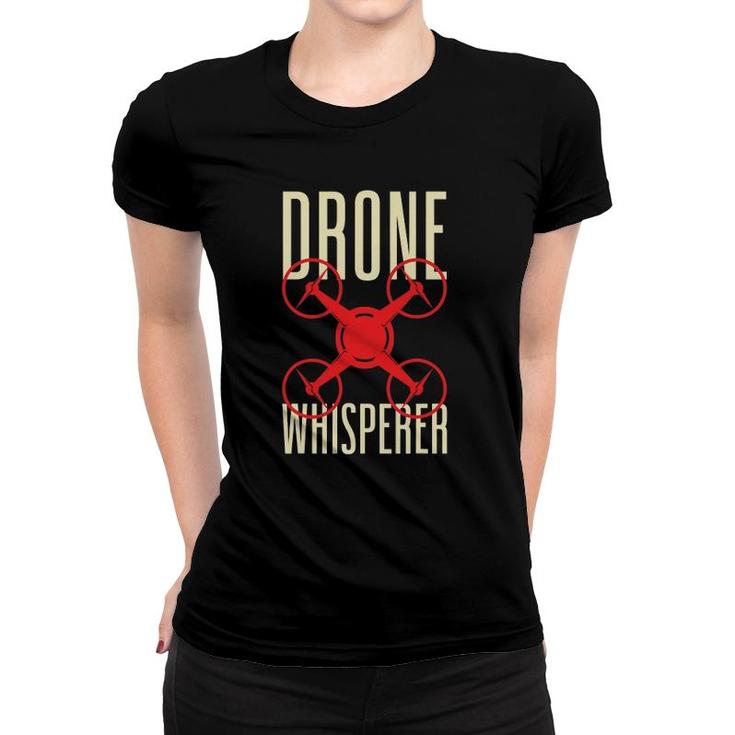 Funny Drone Pilot Drone Whisperer Quadrocopter Women T-shirt
