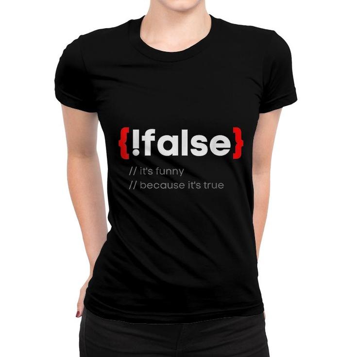 Funny False It Is True Programming Coder Women T-shirt