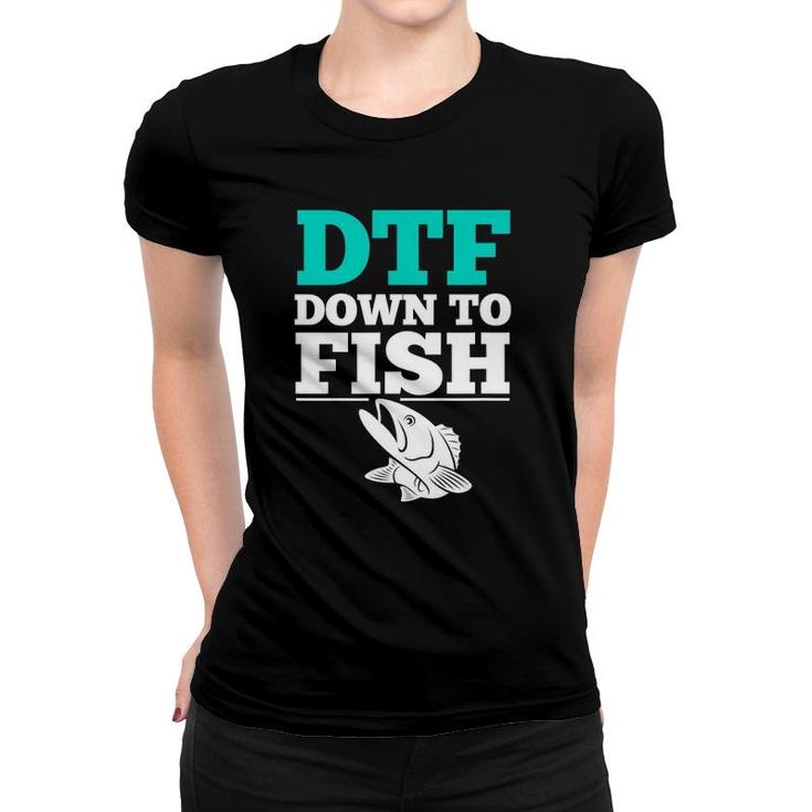 Funny Fishing S Dtf Down To Fish Women T-shirt